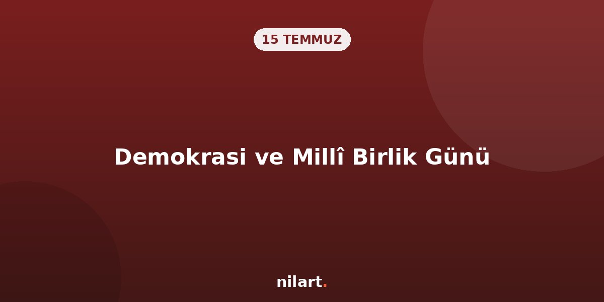 15 Temmuz Demokrasi ve Millî Birlik Günü