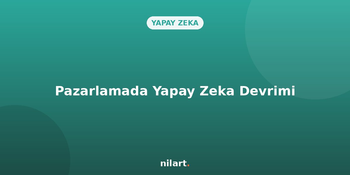 Dijital Pazarlamada Yapay Zeka Devrimi: Nasıl Uyum Sağlarsınız?