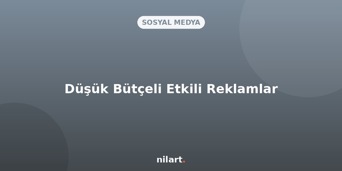 Düşük Bütçeyle Yüksek Getirili Facebook ve Instagram Reklamları