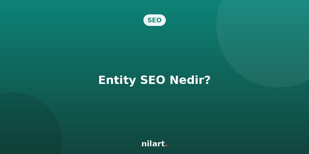 Entity SEO Nedir, Google Sitenizi Nasıl Anlamlandırıyor?