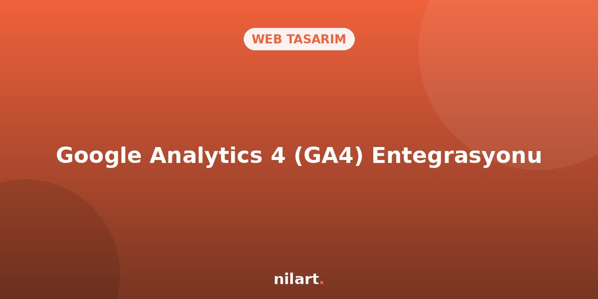 Google Analytics 4 (GA4) Web Sitesine Nasıl Entegre Edilir?