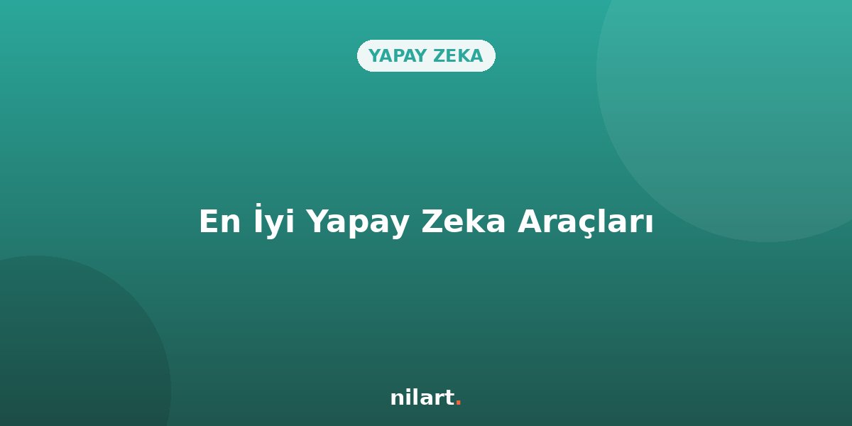 İşletmenizi Büyütecek En İyi Yapay Zeka Araçları