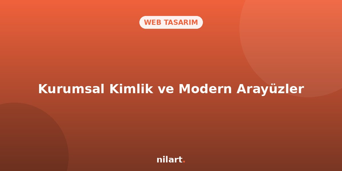 Kurumsal Kimliğinizi Yansıtan Modern Web Arayüzleri