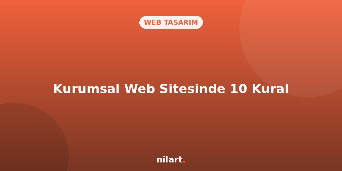 Kurumsal Web Sitesi Kurarken Dikkat Edilmesi Gereken 10 Kural