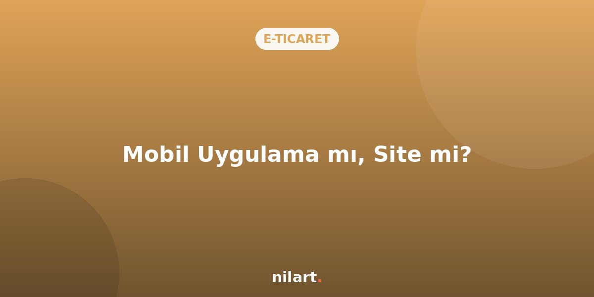 Mobil Uygulama vs Mobil Web Sitesi: Hangisi Daha Çok Kazandırır?