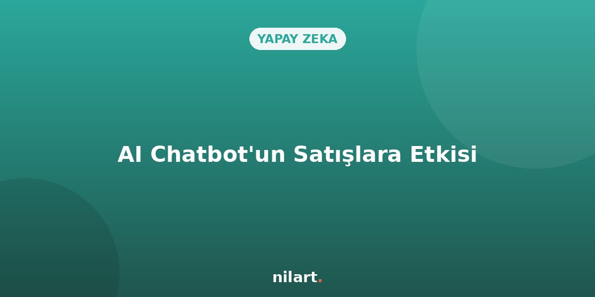 Müşteri Hizmetlerinde AI Chatbot Kullanımının Satışlara Etkisi