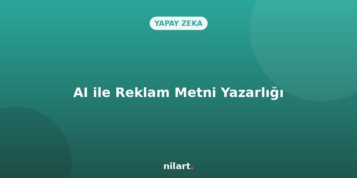 Reklam Metni Yazarlığında AI Optimizasyonu (Copywriting)