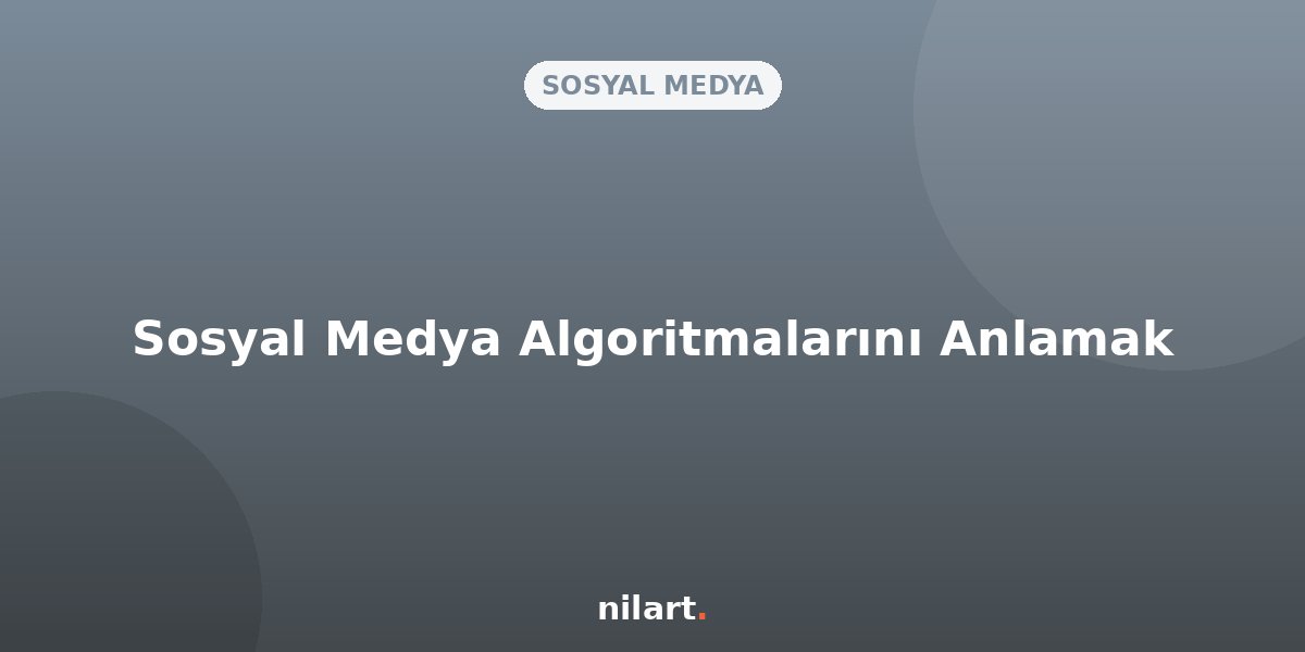 Sosyal Medya Algoritmalarını Anlamak: Etkileşimi Artırma Yolları