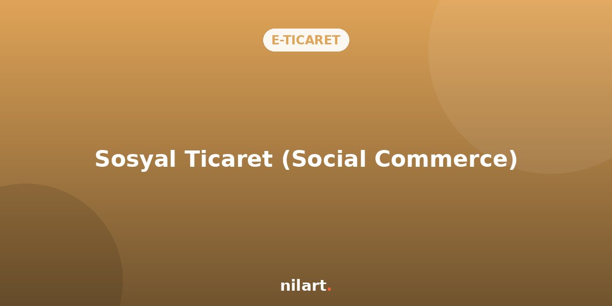 Sosyal Ticaret (Social Commerce): Instagram'dan Doğrudan Satış