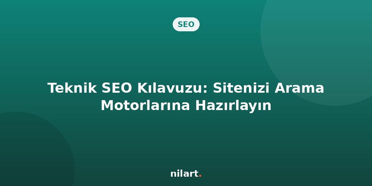Teknik SEO Kılavuzu: Sitenizi Arama Motorlarına Hazırlayın
