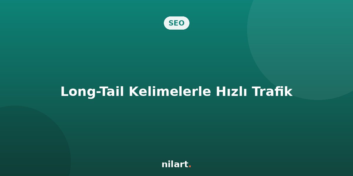 Uzun Kuyruklu (Long-Tail) Anahtar Kelimeler İle Hızlı Trafik