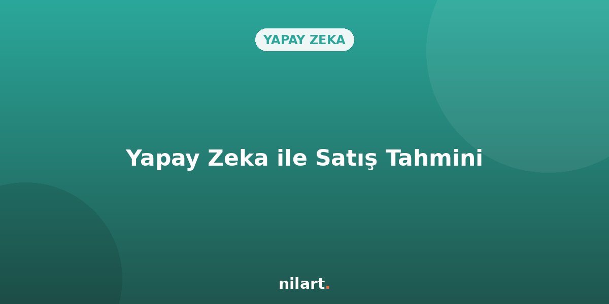Veri Analizi ve Yapay Zeka ile Satışları Tahmin Etme