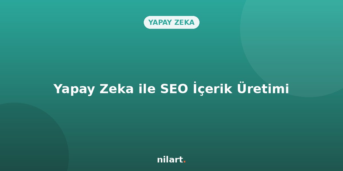 Yapay Zeka ile SEO Uyumlu İçerik Üretimi: Doğrular ve Yanlışlar
